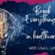 Break Everything… In Healthcare Podcast